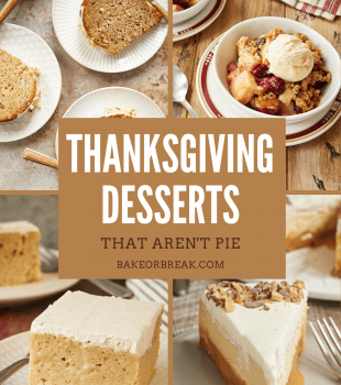 Thanksgiving Desserts That Aren't Pie bakeorbreak.com