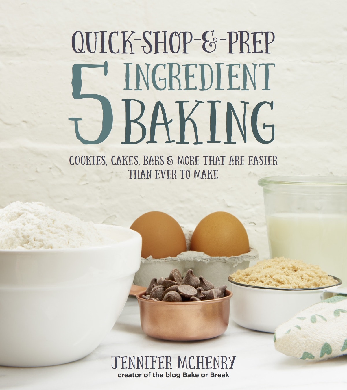 Quick-Shop-&-Prep 5 Ingredient Baking by Jennifer McHenry