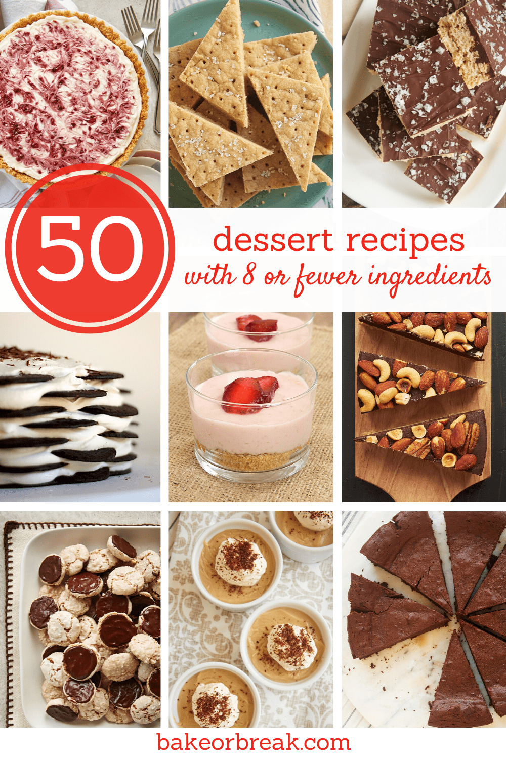 50 Dessert Recipes with 8 or Fewer Ingredients bakeorbreak.com