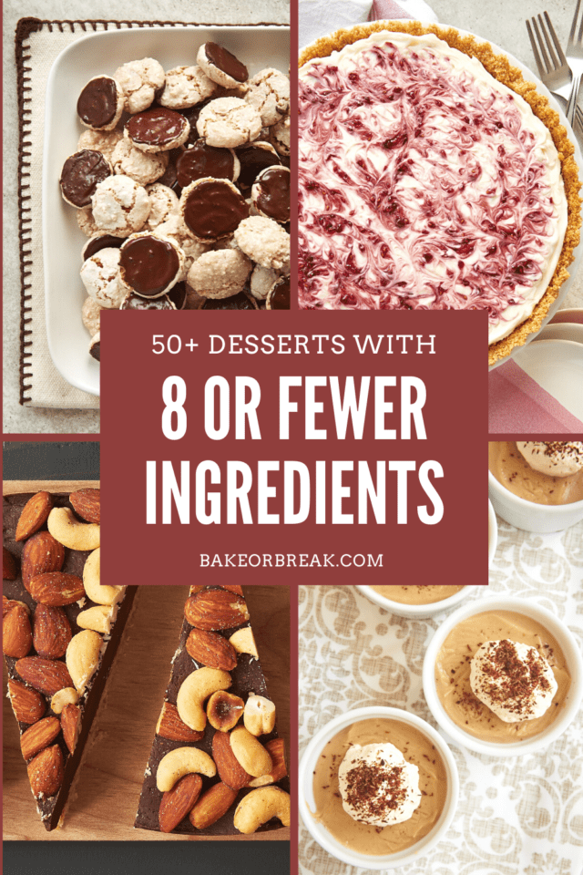 50+ Desserts with 8 or Fewer Ingredients bakeorbreak.com