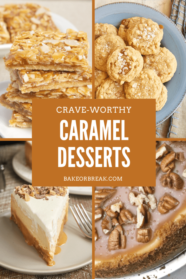 Crave-Worthy Caramel Desserts bakeorbreak.com