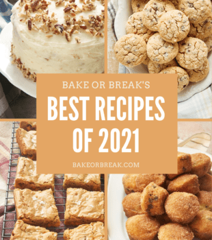 Bake or Break's Best Recipes of 2021 bakeorbreak.com