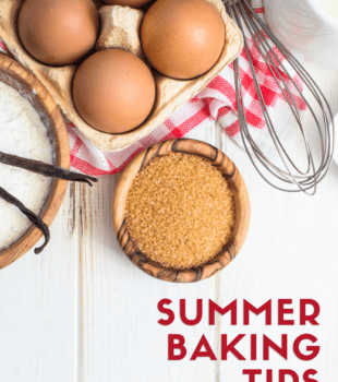 Summer Baking Tips bakeorbreak.com