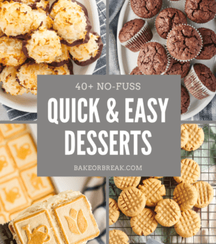 40+ No-Fuss Quick & Easy Desserts bakeorbreak.com