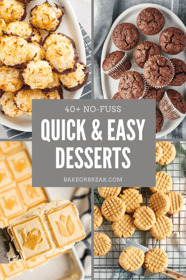 40+ No-Fuss Quick & Easy Desserts bakeorbreak.com