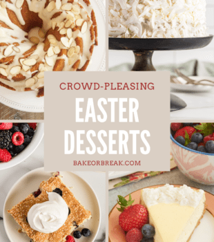 Crowd-Pleasing Easter Desserts bakeorbreak.com
