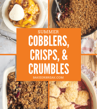 Summer Cobblers, Crisps, & Crumbles bakeorbreak.com