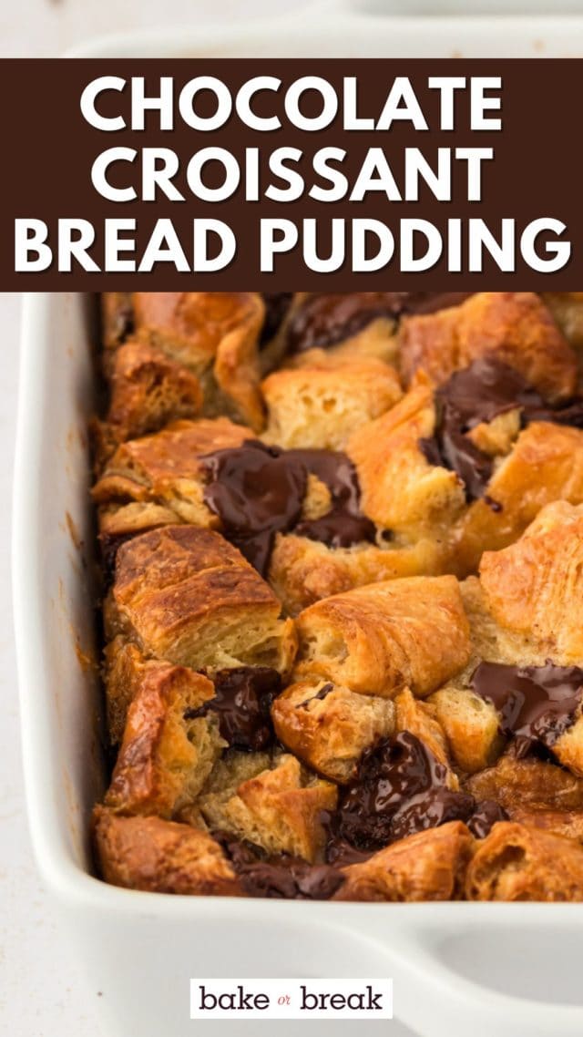 Chocolate Croissant Bread Pudding bake or break
