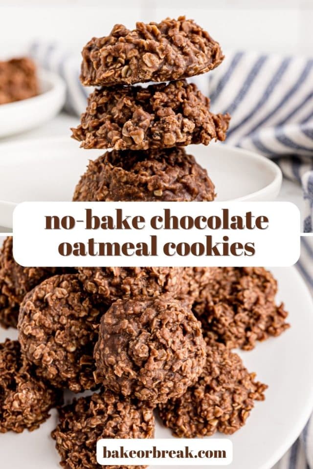 a photo of a stack of three no-bake chocolate oatmeal cookies above another photo of cookies piled on a white plate; text overlay "no-bake chocolate oatmeal cookies bakeorbreak.com"