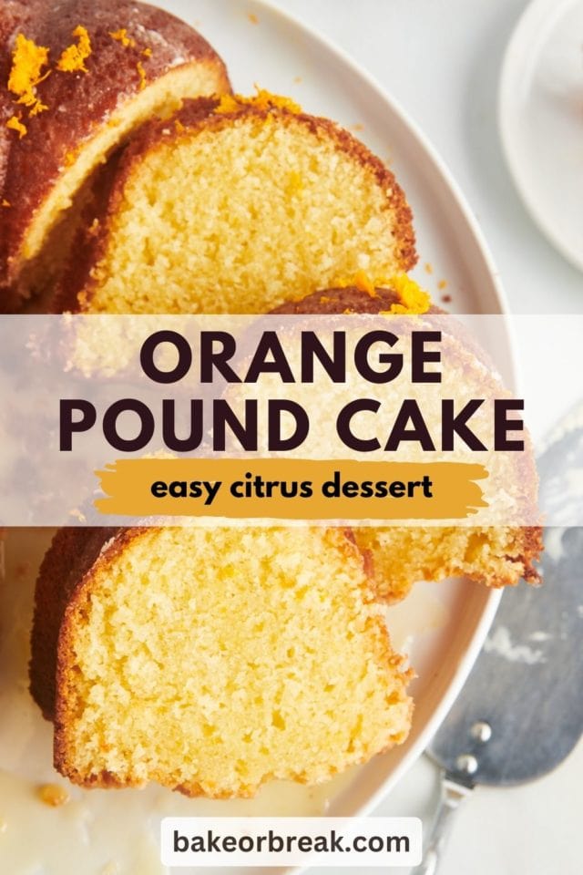 photo of slices of orange pound cake with text overlay saying "Orange Pound Cake easy citrus dessert bakeorbreak.com"