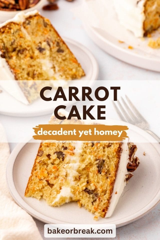 two slices of carrot cake on plates; text overlay "carrot cake decadent yet homey bakeorbreak.com"