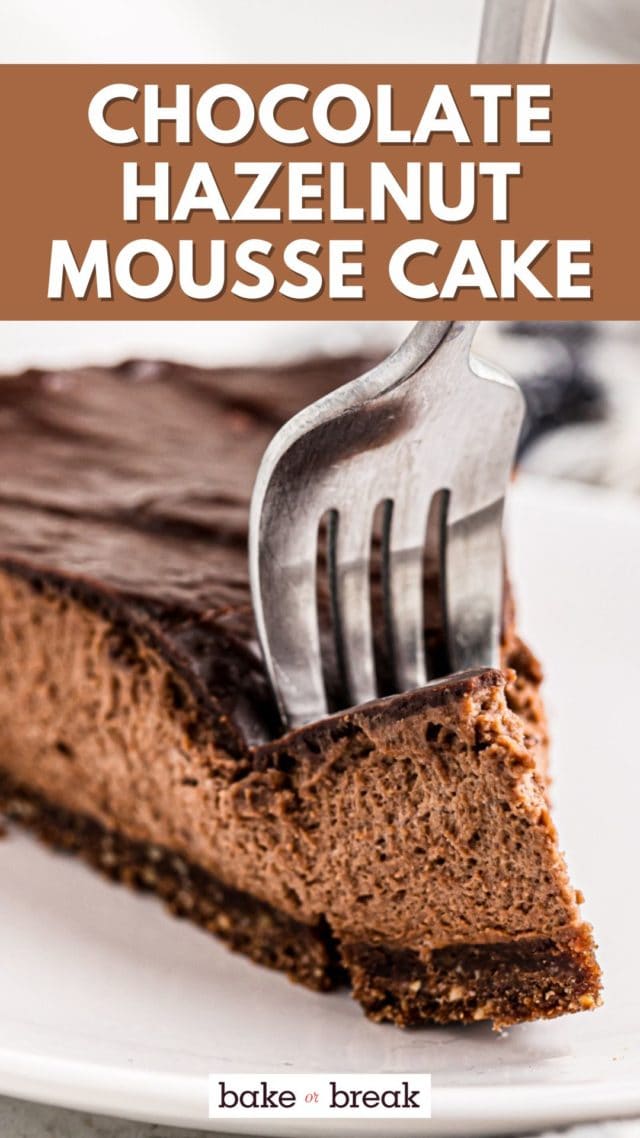 a fork cutting into a slice of chocolate hazelnut mousse cake; text overlay "chocolate hazelnut mousse cake bake or break"