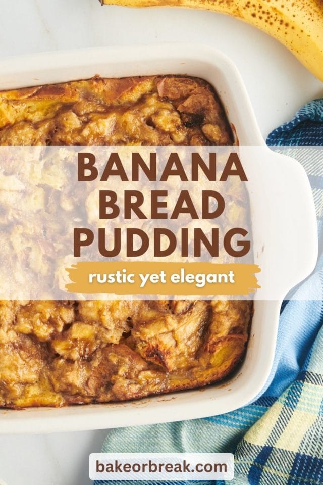 banana bread pudding in a white baking pan; text overlay "banana bread pudding rustic yet elegant bakeorbreak.com"