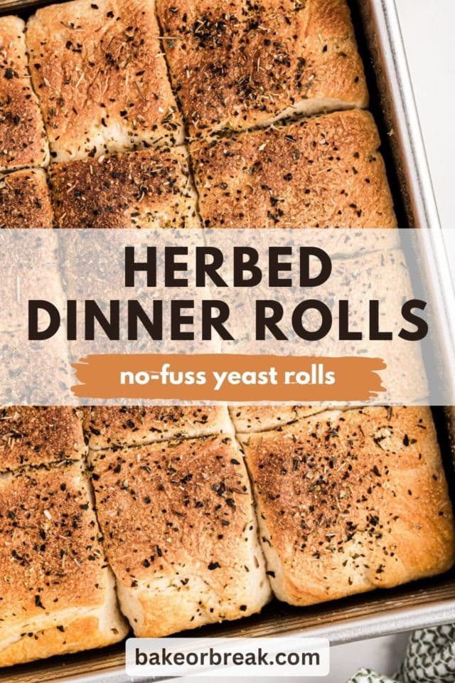 a pan of freshly baked dinner rolls; text overlay "herbed dinner rolls no-fuss yeast rolls bakeorbreak.com"