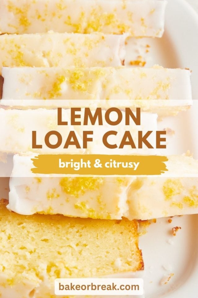 sliced lemon loaf cake on a white tray; text overlay "lemon loaf cake bright & citrusy bakeorbreak.com"