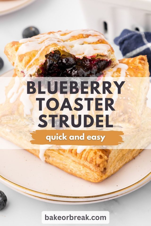 half of a blueberry toaster strudel on top of two more pastries on a white plate; text overlay "blueberry toaster strudel quick and easy bakeorbreak.com"
