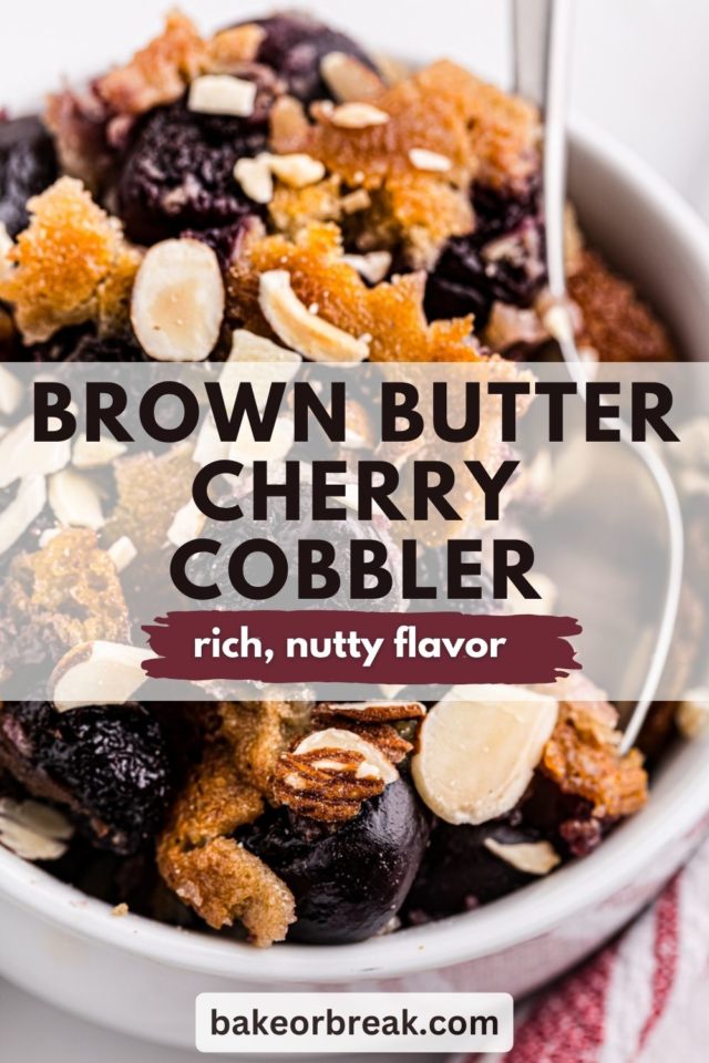 close-up of a bowl full of brown butter cherry cobbler; text overlay "brown butter cherry cobbler rich, nutty flavor bakeorbreak.com"