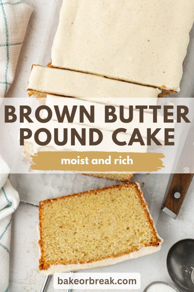 partially sliced brown butter pound cake; text overlay "brown butter pound cake moist and rich bakeorbreak.com"