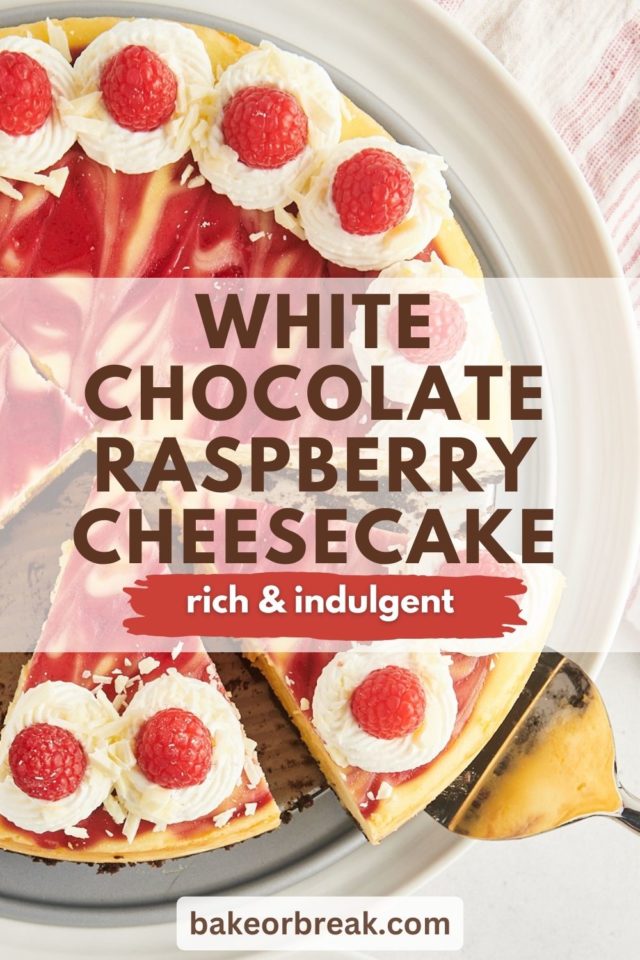 partially sliced white chocolate raspberry cheesecake; text overlay "white chocolate raspberry cheesecake rich & indulgent bakeorbreak.com"
