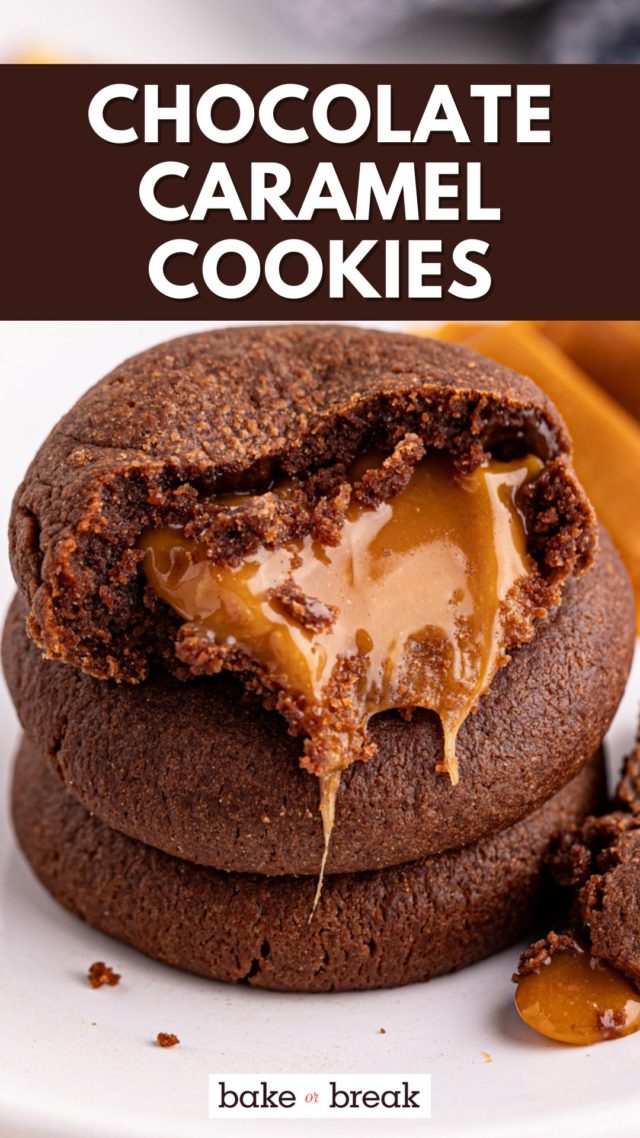 half of a chocolate caramel cookie with warm chocolate oozing out of the center; text overlay "chocolate caramel cookies bake or break"