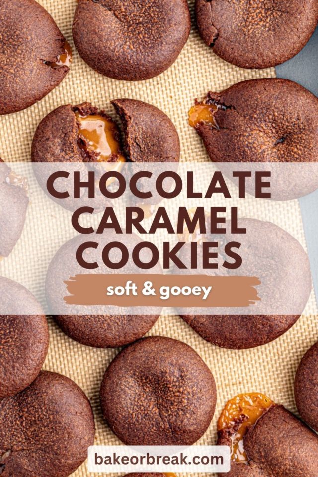chocolate caramel cookies on a lined baking sheet; text overlay "chocolate caramel cookies soft & gooey bakeorbreak.com"