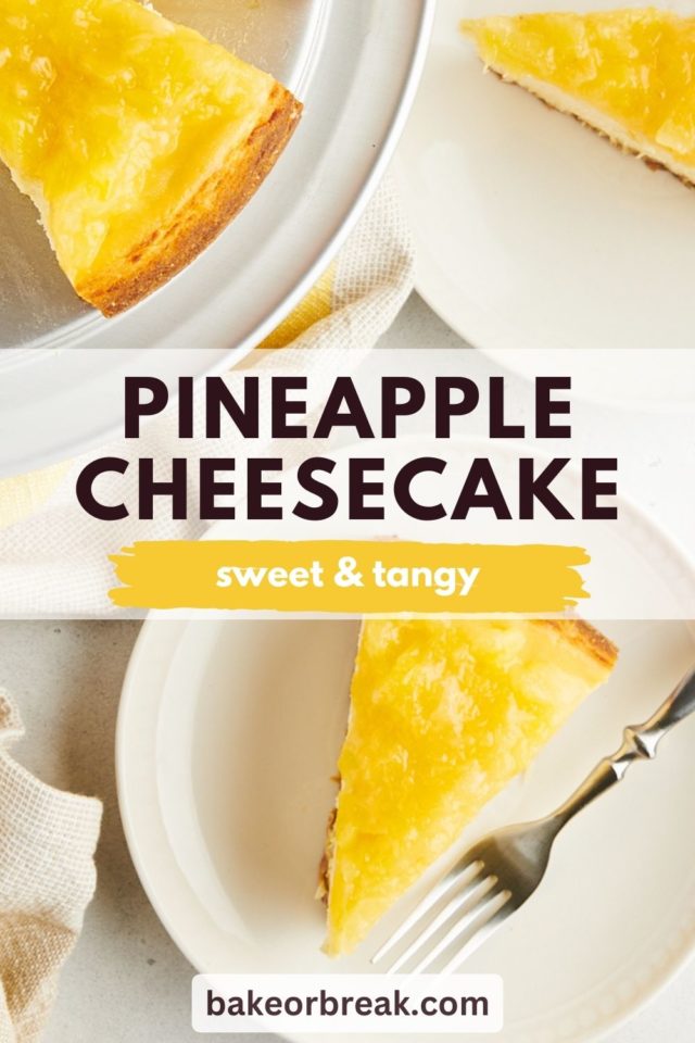 a slice of pineapple cheesecake on a white plate with more cheesecake surrounding; text overlay "pineapple cheesecake sweet & tangy bakeorbreak.com"