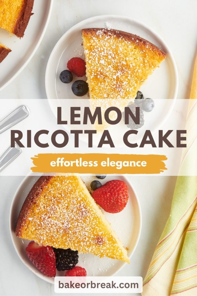 overhead view of two sliced of lemon ricotta cake on white plates; text overlay "lemon ricotta cake effortless elegance bakeorbreak.com"