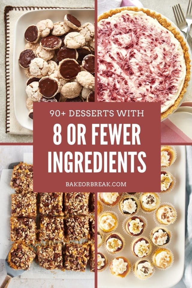 collage of dessert photos with text overlay "90+ desserts with 8 or fewer ingredients bakeorbreak.com"