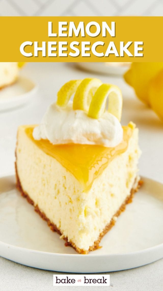 a slice of lemon cheesecake on a white plate; text overlay "lemon cheesecake bake or break"