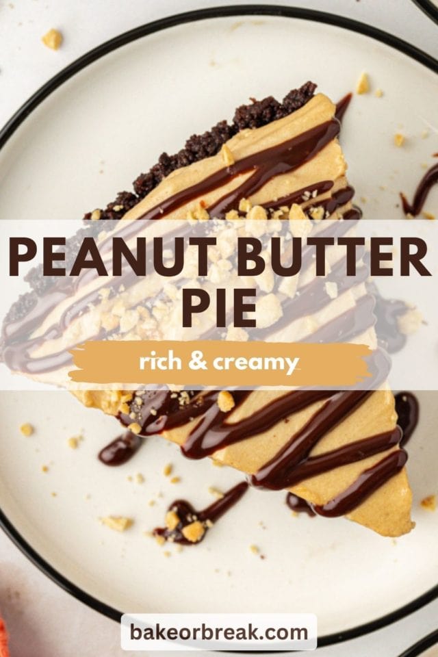 overhead view of peanut butter pie topped with hot fudge sauce; text overlay "peanut butter pie rich &. creamy bakeorbreak.com"