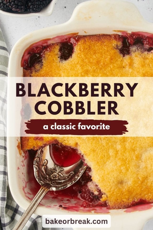 overhead view of blackberry cobbler in a white baking dish; text overlay "blackberry cobbler a classic favorite bakeorbreak.com"