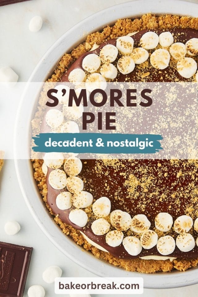 overhead view of s'mores pie; text overlay "s'mores pie decadent & nostalgic bakeorbreak.com"