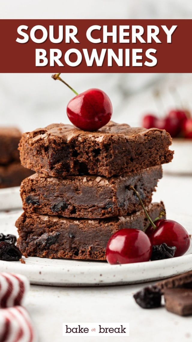 Three dark chocolate cherry brownies stacked on plate; text overlay "sour cherry brownies bake or break"