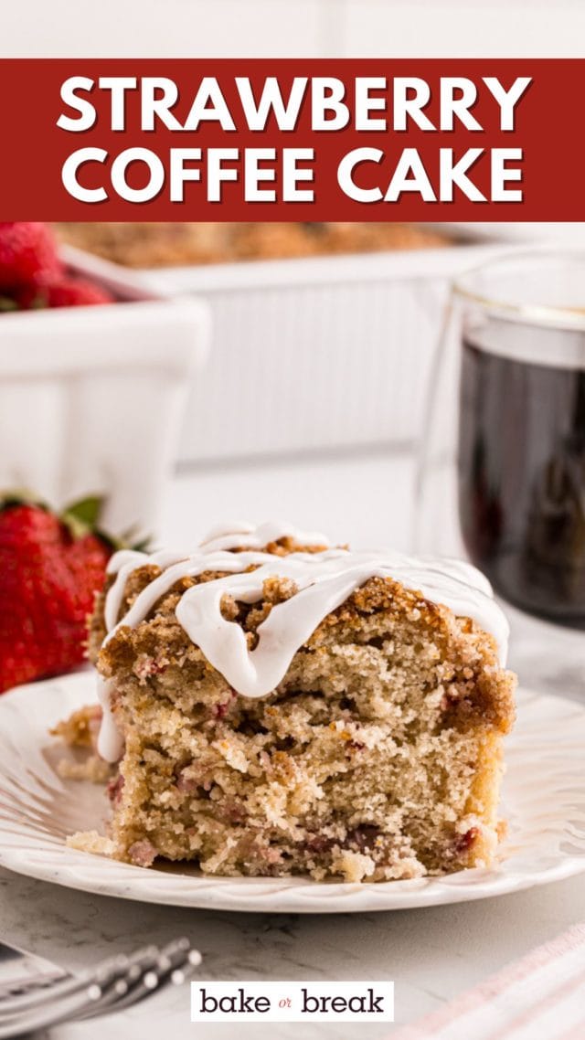 a glaze-topped slice of strawberry coffee cake on a white plate; text overlay "strawberry coffee cake bake or break"