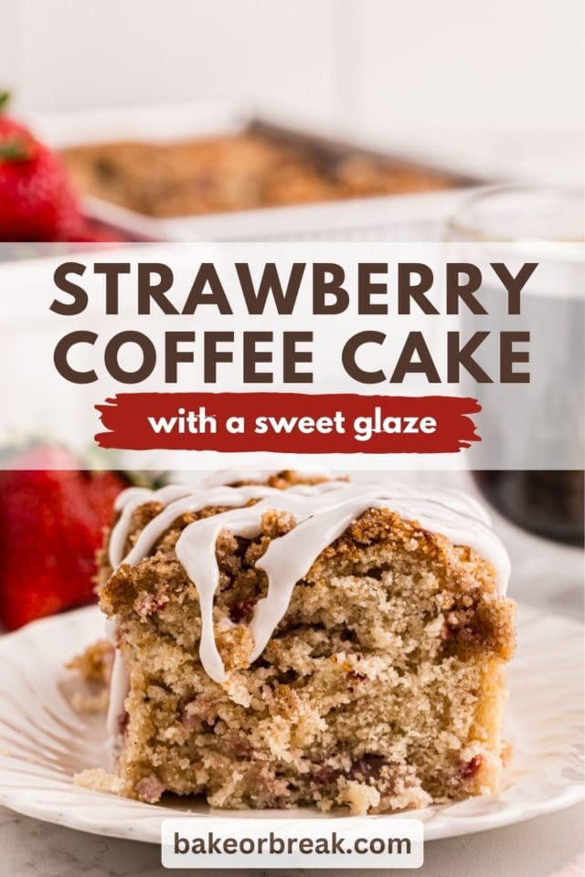 a slice of strawberry coffee cake topped with glaze on a white plate; text overlay "strawberry coffee cake with a sweet glaze bakeorbreak.com"