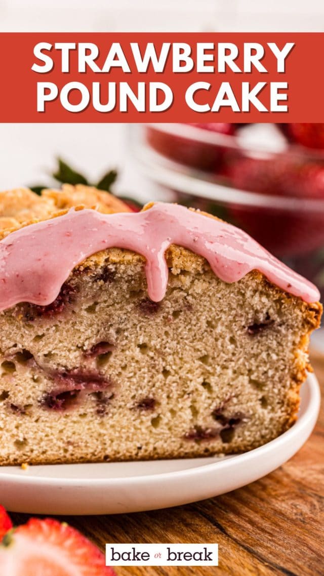 a slice of strawberry pound cake topped with strawberry glaze on a white plate; text overlay "strawberry pound cake bake or break"