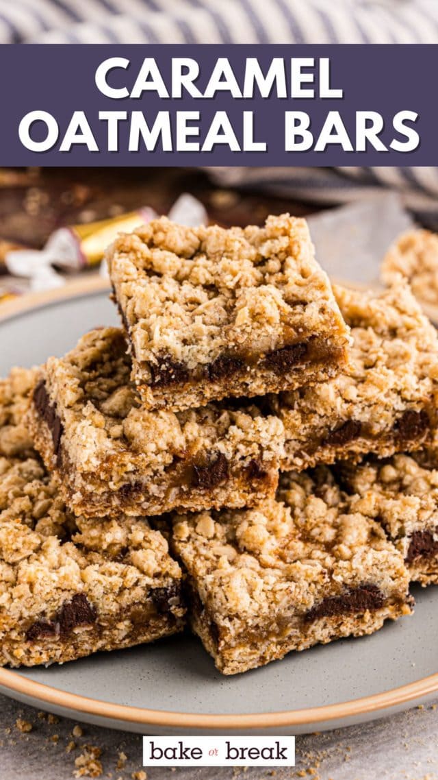 caramel oatmeal bars stacked on a plate; text overlay "caramel oatmeal bars bake or break"