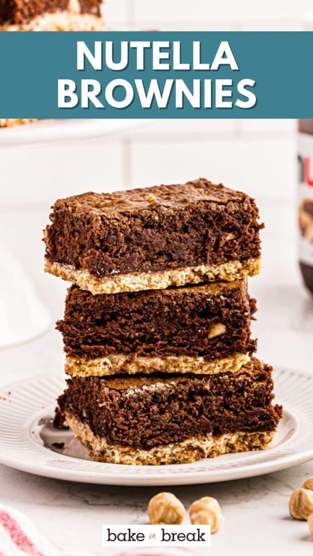 stack of three Nutella brownies on a white plate; text overlay "Nutella brownies bake or break"