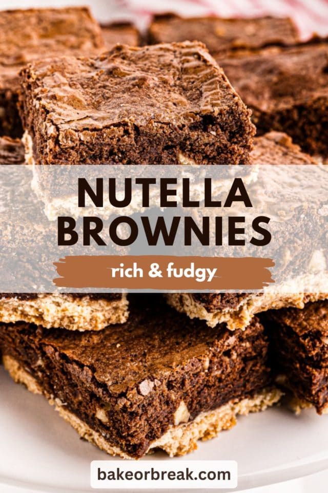 Nutella brownies piled on a plate; text overlay "Nutella brownies rich & fudgy bakeorbreak.com"