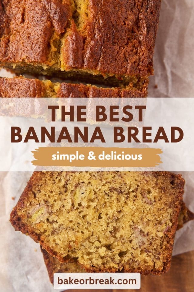 two stacked sliced of banana bread next to remaining loaf; text overlay "the best banana bread simple & delicious bakeorbreak.com"