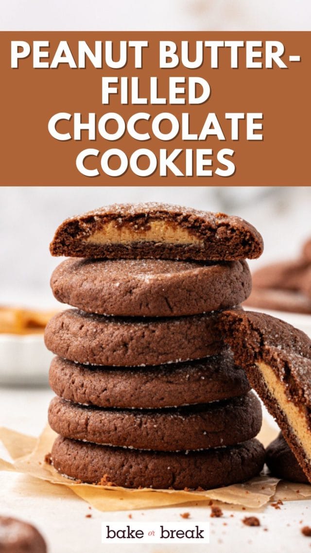 stack of peanut butter-filled chocolate cookies with the top on cut in half to show the filling; text overlay "peanut butter-filled chocolate cookies bake or break"