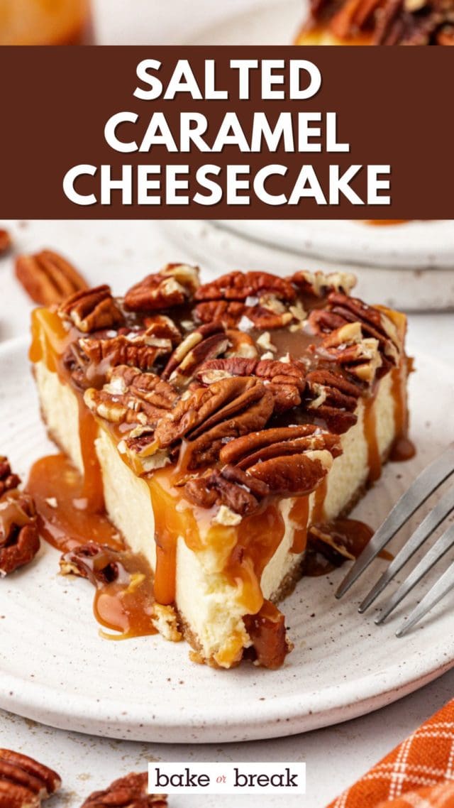 a slice of salted caramel cheesecake on a plate; text overlay "salted caramel cheesecake bake or break"