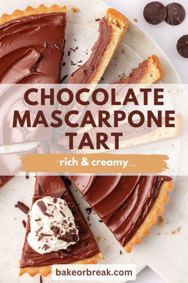 partially sliced chocolate mascarpone tart on a white cake plate; text overlay "chocolate mascarpone tart rich & creamy bakeorbreak.com"