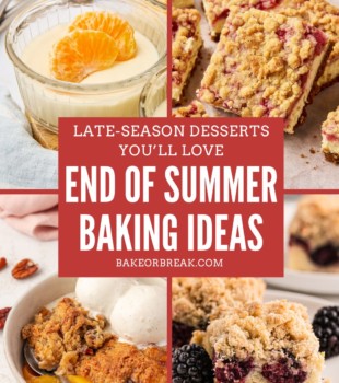 Collage image featuring four late-summer desserts: ricotta mousse topped with mandarin orange slices, strawberry cheesecake bars, peach cobbler with vanilla ice cream, and blackberry crumb bars. Text overlay reads: “Late-Season Desserts You’ll Love – End of Summer Baking Ideas – bakeorbreak.com.”