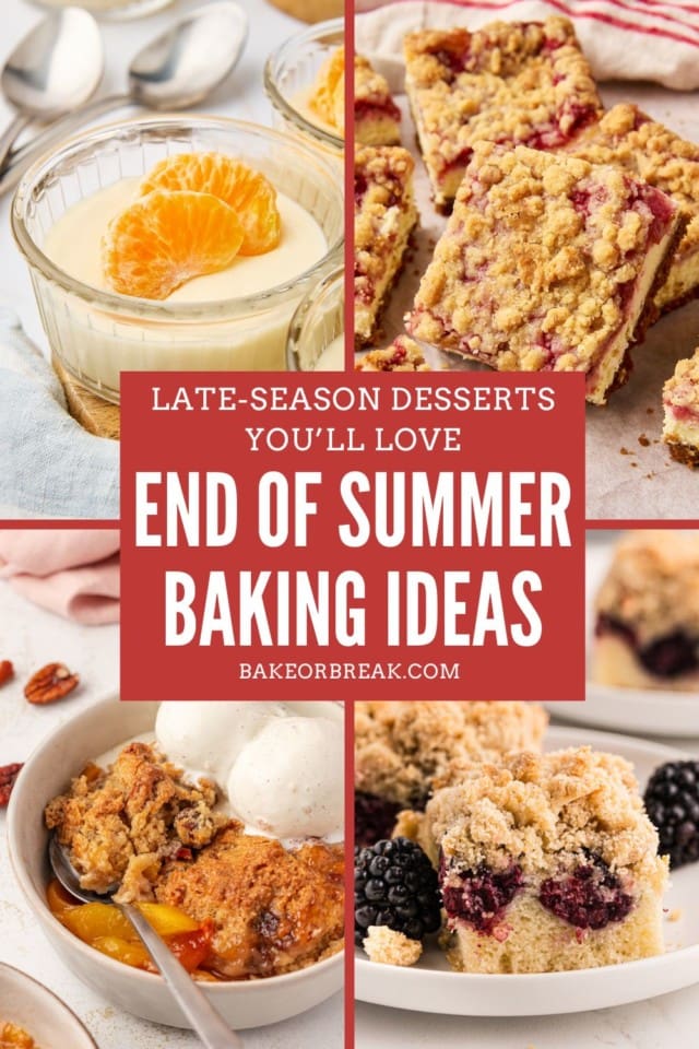 Collage image featuring four late-summer desserts: ricotta mousse topped with mandarin orange slices, strawberry cheesecake bars, peach cobbler with vanilla ice cream, and blackberry crumb bars. Text overlay reads: “Late-Season Desserts You’ll Love – End of Summer Baking Ideas – bakeorbreak.com.”