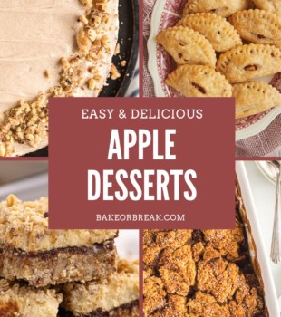 Collage image showing four fall apple desserts: an apple spice cake with cinnamon cream cheese frosting, cinnamon apple hand pies, apple cream cheese oat bars, and brown sugar apple cobbler. Text overlay reads: “Easy & Delicious Apple Desserts – bakeorbreak.com.”