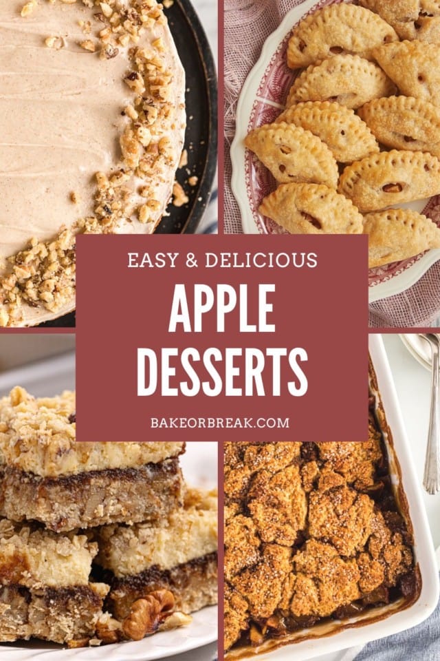 Collage image showing four fall apple desserts: an apple spice cake with cinnamon cream cheese frosting, cinnamon apple hand pies, apple cream cheese oat bars, and brown sugar apple cobbler. Text overlay reads: “Easy & Delicious Apple Desserts – bakeorbreak.com.”