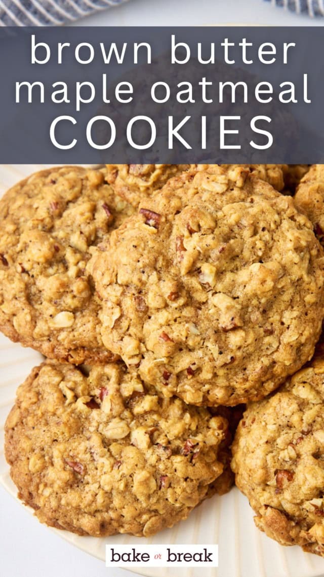 brown butter maple oatmeal cookies on a plate; text overlay "brown butter maple oatmeal cookies bake or break"