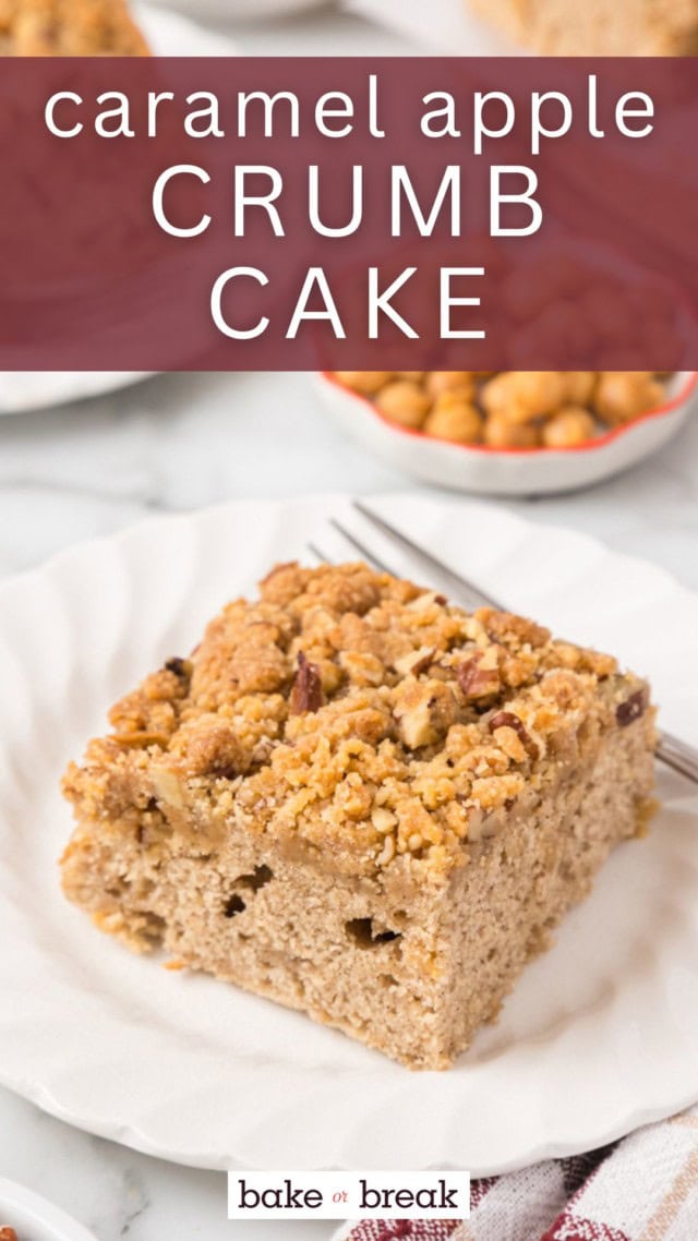 a slice of caramel apple crumb cake on a white plate; text overlay "caramel apple crumb cake bake or break"