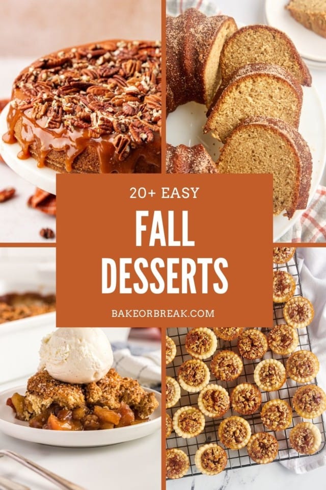 collage of fall desserts, including salted caramel cheesecake, apple cider donut cake, brown sugar apple cobbler, and mini pecan pies; text overlay "20+ easy fall desserts bakeorbreak.com"
